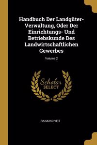 Handbuch Der Landgüter-Verwaltung, Oder Der Einrichtungs- Und Betriebskunde Des Landwirtschaftlichen Gewerbes; Volume 2