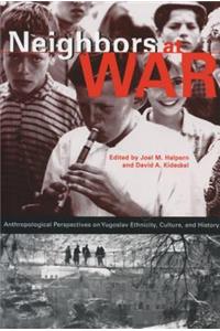 Neighbors at War: Anthropological Perspectives on Yugoslav Ethnicity, Culture and History