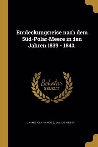 Entdeckungsreise nach dem Süd-Polar-Meere in den Jahren 1839 - 1843.