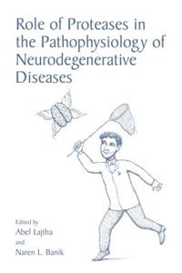 Role of Proteases in the Pathophysiology of Neurodegenerative Diseases