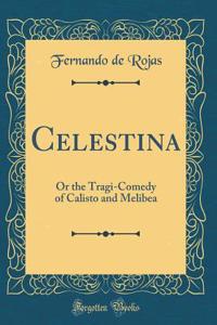 Celestina: Or the Tragi-Comedy of Calisto and Melibea (Classic Reprint)