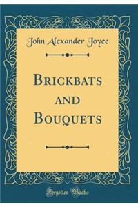 Brickbats and Bouquets (Classic Reprint)
