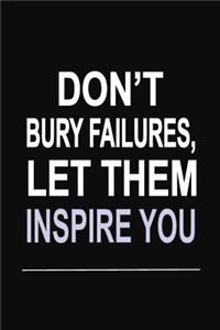 Don't Bury Failures, Let Them Inspire You