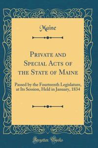 Private and Special Acts of the State of Maine: Passed by the Fourteenth Legislature, at Its Session, Held in January, 1834 (Classic Reprint)