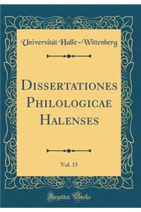 Dissertationes Philologicae Halenses, Vol. 15 (Classic Reprint)