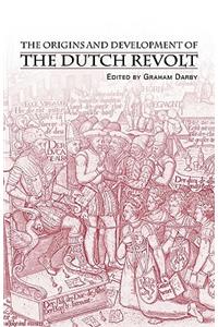 The Origins and Development of the Dutch Revolt