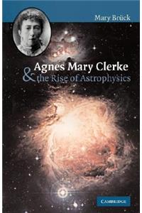 Agnes Mary Clerke and the Rise of Astrophysics