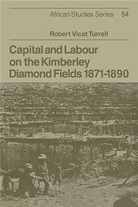 Capital and Labour on the Kimberley Diamond Fields, 1871 1890