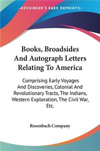 Books, Broadsides And Autograph Letters Relating To America