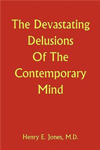 The Devastating Delusions of the Contemporary Mind