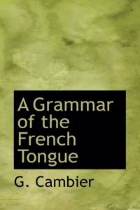 A Grammar of the French Tongue