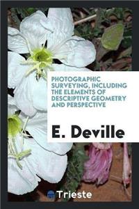 Photographic Surveying, Including the Elements of Descriptive Geometry and Perspective