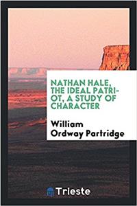 Nathan Hale, the Ideal Patriot, a Study of Character