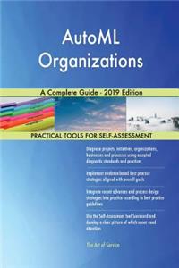 AutoML Organizations A Complete Guide - 2019 Edition