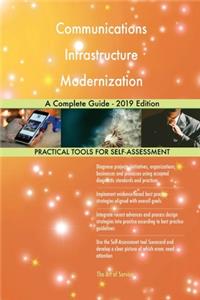 Communications Infrastructure Modernization A Complete Guide - 2019 Edition