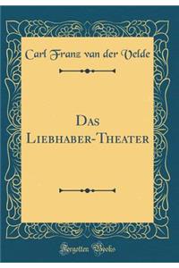 Das Liebhaber-Theater (Classic Reprint)