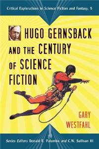 Hugo Gernsback and the Century of Science Fiction