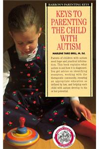 Keys to Parenting the Child with Autism (Barron's Parenting Keys)