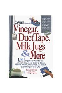 Yankee Magazine's Vinegar, Duct Tape, Milk Jugs & More: 1,001 Ingenious Ways to Use Common Household Items to Repair, Restore, Revive, or Replace Just About Everything in Your Life