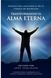 Transformando El Alma Eterna - Perspectivas Adicionales de La Terapia de Regresion