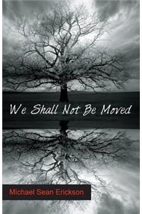 We Shall Not Be Moved