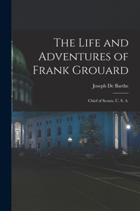 Life and Adventures of Frank Grouard