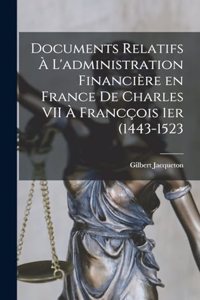 Documents relatifs à l'administration financière en France de Charles VII à Francçois 1er (1443-1523