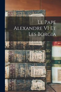 Pape Alexandre VI Et Les Borgia