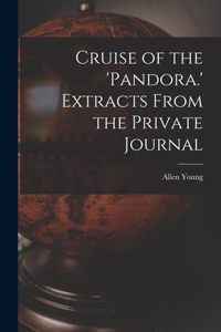 Cruise of the 'Pandora.' Extracts From the Private Journal