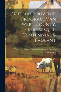 Official Souvenir Program, Van Wert County, Ohio Sesqui-centennial & Pageant