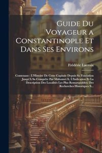 Guide Du Voyageur a Constantinople Et Dans Ses Environs