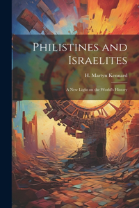 Philistines and Israelites; a New Light on the World's History