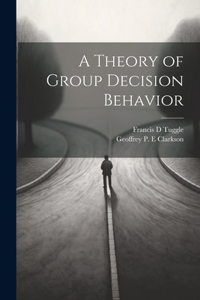 Theory of Group Decision Behavior
