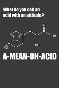 What Do You Call An Acid With Attitude? A-Mean-OH-Acid