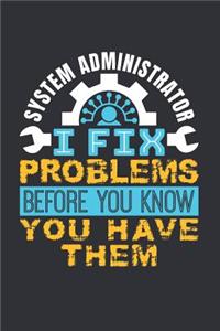 System Administrator I Fix Problems Before You Know You Have Them