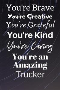 You're Brave You're Creative You're Grateful You're Kind You're Caring You're An Amazing Trucker