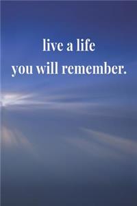 Live A Life You Will Remember