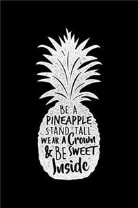 Be A Pineapple Stand Tall Wear A Crown & Be Sweet Inside