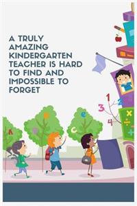 A Truly Amazing Kindergarten Teacher Is Hard To Find And Impossible To Forget