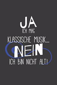 Ja ich mag klassische Musik Nein ich bin nicht alt