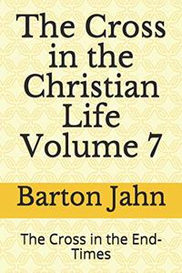 The Cross in the Christian Life Volume 7