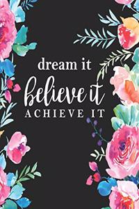 Dream It Believe It Achieve It