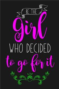 Be The Girl Who Decided To Go For It