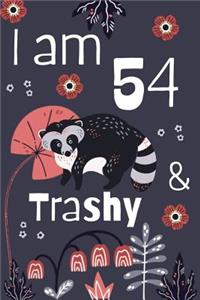 I Am 54 and Trashy