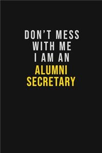 Don't Mess With Me I Am An Alumni Secretary