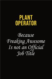 Plant Operator Because Freaking Awesome Is Not An Official Job Title