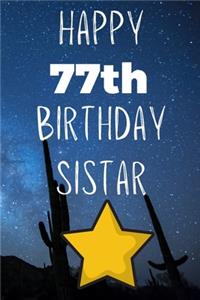 Happy 77thBirthday Sistar: Funny 77th Birthday Gift Journal / Notebook / Diary Quote (6 x 9 - 110 Blank Lined Pages)