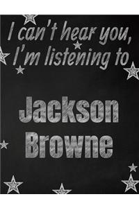 I can't hear you, I'm listening to Jackson Browne creative writing lined notebook
