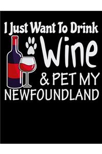 I Just Want to Drink Wine & Pet My Newfoundland