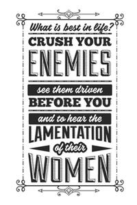 What Is Best In Life? Crush Your Enemies See The Driven Before You And To Hear The Lamentation Of Their Women